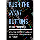 Push the Right Buttons: A Practical Guide to Becoming and Succeeding as an Audio Engineer and Producer