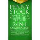 Penny Stock Investing & Algorithmic Trading: 2-in-1 Compilation Generate Profits from Trading Penny Stocks & Financial Machine Learning With Minimal R