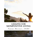 Lessons for MomPositive Living: Attainable Wellness for Modern Moms