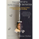 The Diary of a Dope Fiend's Daughter: A journey through substance abuse: From hurt to healing