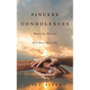 Sincere Condolences: What to Say When You Don't Know What to Say