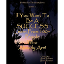 If You Want To Be A SUCCESS Learn From 100+ People Who Already Are!: Fireflies For The Heart Series