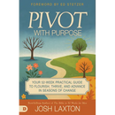 Pivot With Purpose: Your 52-week Practical Guide to Flourish, Thrive, and Advance in Seasons of Change