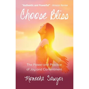 Choose Bliss: The Power and Practice of Joy and Contentment