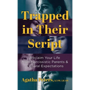Trapped in Their Script: Reclaim Your Life from Narcissistic Parents & Cultural Expectations