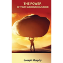 The Power of Your Subconscious Mind