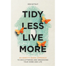 Tidy Less, Live More: An Identity-Based Approach to Decluttering and Organizing Your Home and Life