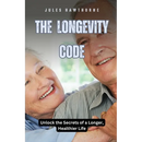 The Longevity Code: Unlock the Secrets of a Longer, Healthier Life