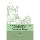 Change Management Lessons From Downton Abbey