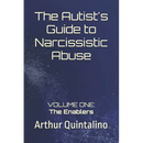 The Autist's Guide to Narcissistic Abuse: Volume One: The Enablers