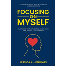 Focusing on Myself: Transform Your Life by Reclaiming Your Time, Energy, and Happiness