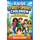 Raise Street-Smart Children: 125 Tips to Teach Problem-Solving and Resourcefulness