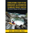 Correlational Study of Risk Management and Information Technology Project Success: A Must Read for IT Managers and Project Stakeholders
