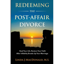 Redeeming the Post-Affair Divorce: Heal Your Life, Restore Your Faith After Infidelity Breaks Up Your Marriage