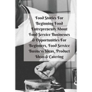 Food Stories For Beginning Food Entrepreneurs About Food Service Businesses & Opportunities For Beginners, Food Service Business Ideas, Product Ideas