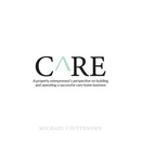 Care: A Property Entrepreneur's Perspective on Building and Operating a Successful Care Home Business