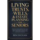 Living Trusts, Wills & Estate Planning for Seniors: Avoid the Costly Mistakes That Drain Your Savings, Skip Probate, and Save on Taxes - Everything La