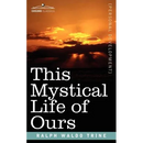 This Mystical Life of Ours