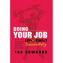 Doing Your Job - Successfully: Success in ANY Job Is the Result of Applying a Few Simple Principles