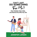 Can't I Just Do Something For Me? How Hobbies Heal, Help, and Remind You Who You Are