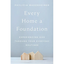 Every Home a Foundation: Experiencing God Through Your Everyday Routines