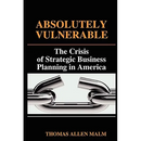 Absolutely Vulnerable, the Crisis of Strategic Business Planning in America