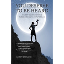 You Deserve to Be Heard: 101 Tips to Boost Your Public Speaking Confidence