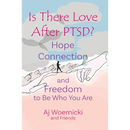 Is There Love After PTSD?: Hope Connection and Freedom to Be Who You Are