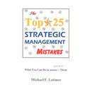 The Top 25 Strategic Management Mistakes: What You Can Do to Prevent Them