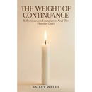 The Weight of Continuance: Reflections on Endurance and the Human Quiet