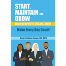 Start, Maintain and Grow Your Nonprofit Organization - Make Every Day Count!