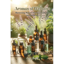 Aromas of Wellness: Harnessing Nature's Essence for Health and Harmony