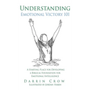 Understanding Emotional Victory 101: A Starting Place for Developing a Biblical Foundation for Emotional Intelligence