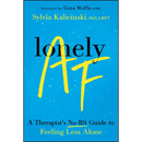 Lonely AF: A Therapist's No-Bs Guide to Feeling Less Alone