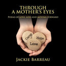 Through a Mother's Eyes: Poems of Love, Loss and Moving Forward