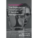 Humanising IT(TM): The Experience Distortion of IT Service Management