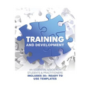 Training and Development: An Essential Guide for Students & Practitioners; Includes 30+ Ready to Use Templates