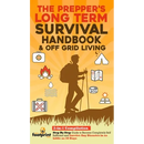 The Prepper's Long-Term Survival Handbook & Off Grid Living: 2-in-1 CompilationStep By Step Guide to Become Completely Self Sufficient and Survive Any