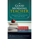 Good Morning Teacher: Inspirational Lessons from the Heart of the Teacher