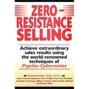 Zero-Resistance Selling: Achieve Extraordinary Sales Results Using World Renowned techqs Psycho Cyberneti