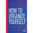 How to Organize Yourself: Simple Ways to Take Control, Save Time and Work More Efficiently