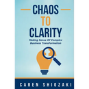 Chaos to Clarity: Making Sense of Complex Business Transformation