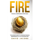 Fire: Financial Independence Retire Early: The Ultimate Guide to Achieving Financial Independence So You Can Retire Early