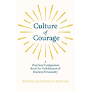 Culture of Courage - A Practical Companion Book for Unfoldment of Fearless Personality; With an Essay from What You Can Do With Your Will Power by Rus