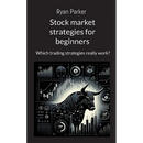 Stock market strategies for beginners: Which trading strategies really work?
