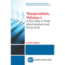 Temperatism, Volume I: A New Way to Think About Business and Doing Good