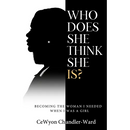 Who Does She Think She is?: Becoming the Woman I Needed When I Was a Girl
