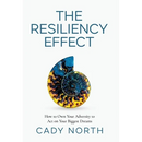 The Resiliency Effect: How to Own Your Adversity to Act on Your Biggest Dreams