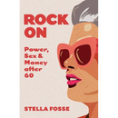 Rock On: Power, Sex & Money after Sixty
