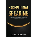 Exceptional Speaking: The Leader's Playbook for World Class Persuasive Presentations